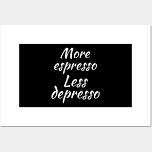 More espresso less depresso Posters and Art